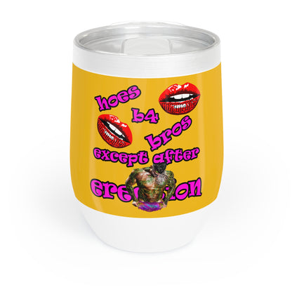hoes b4 bros - Chill Wine Tumbler (yellow)