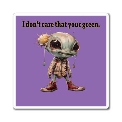 I don't care that your green - Magnets - (light purple)