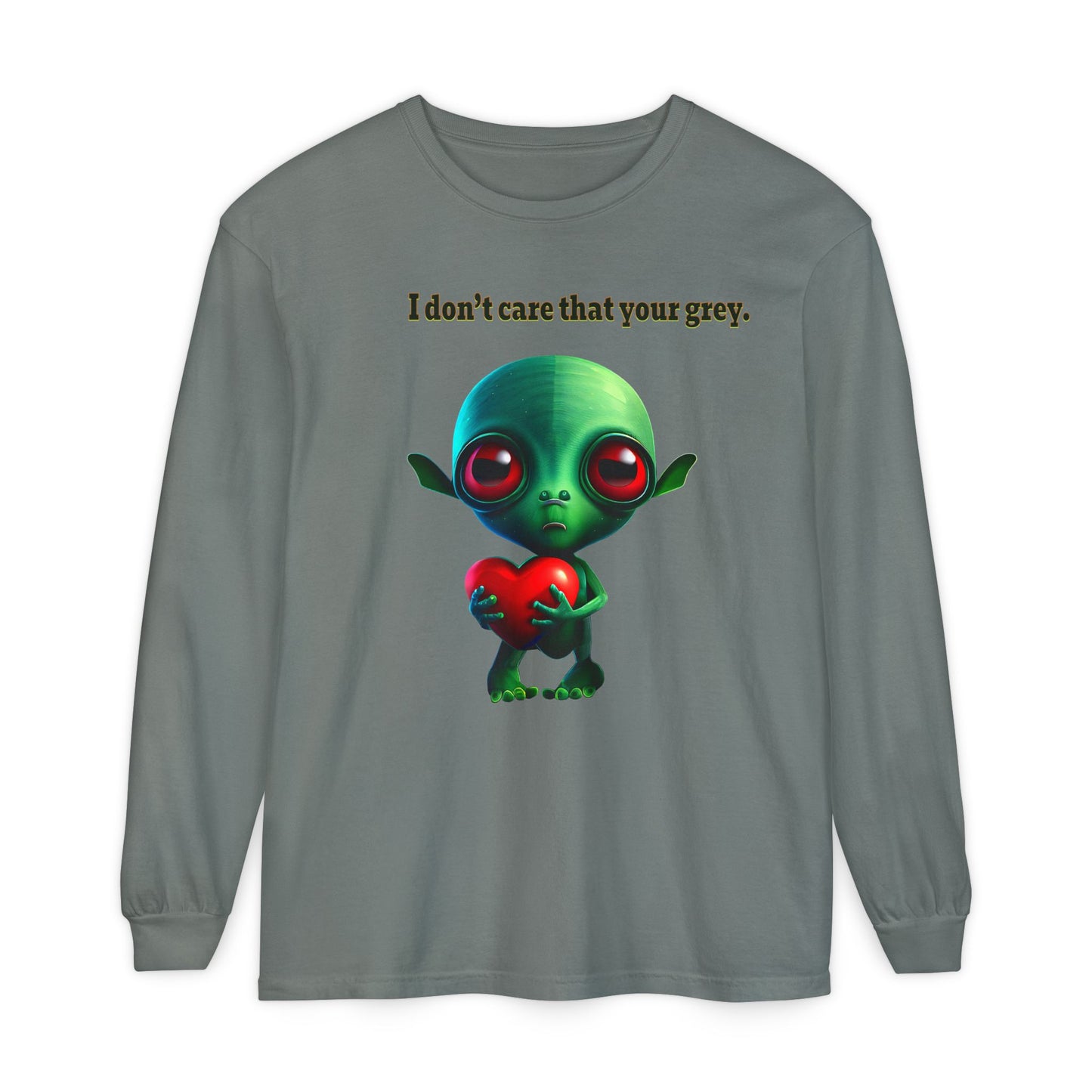I don't care that your grey - Unisex Garment-dyed Long Sleeve T-Shirt