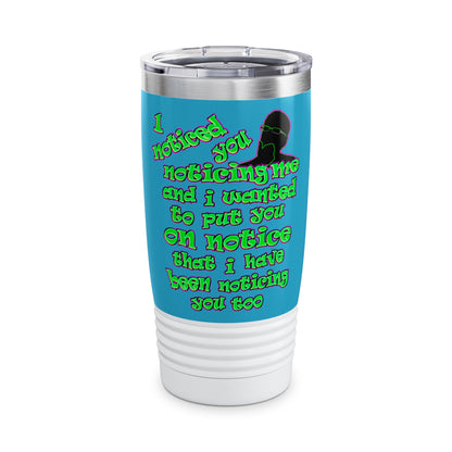noticed you noticing - Ringneck Tumbler, 20oz (turquoise)