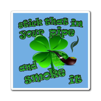 stick that in your pipe and smoke it - Magnets - (light blue)