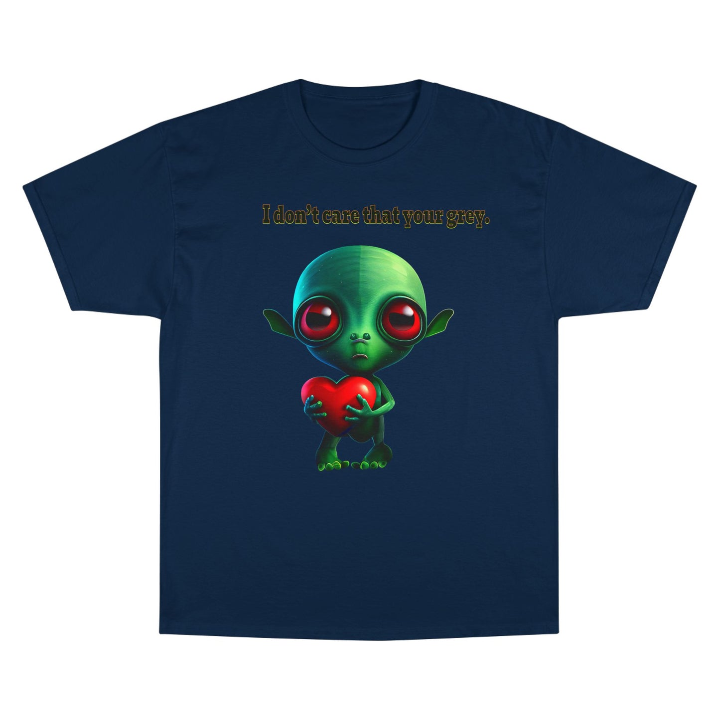 I don't care that your grey - Champion T-Shirt