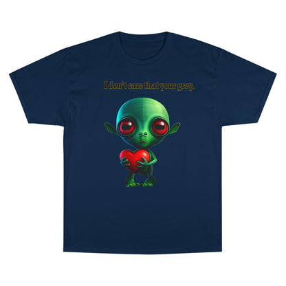 I don't care that your grey - Champion T-Shirt