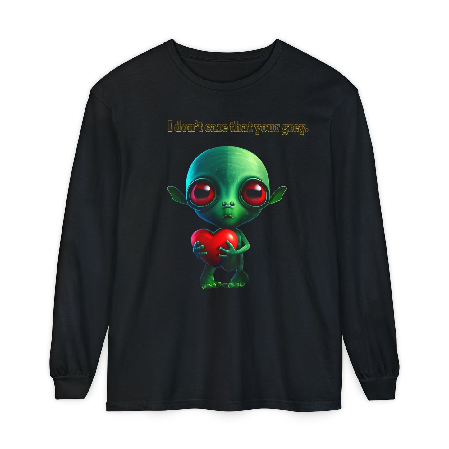 I don't care that your grey - Unisex Garment-dyed Long Sleeve T-Shirt