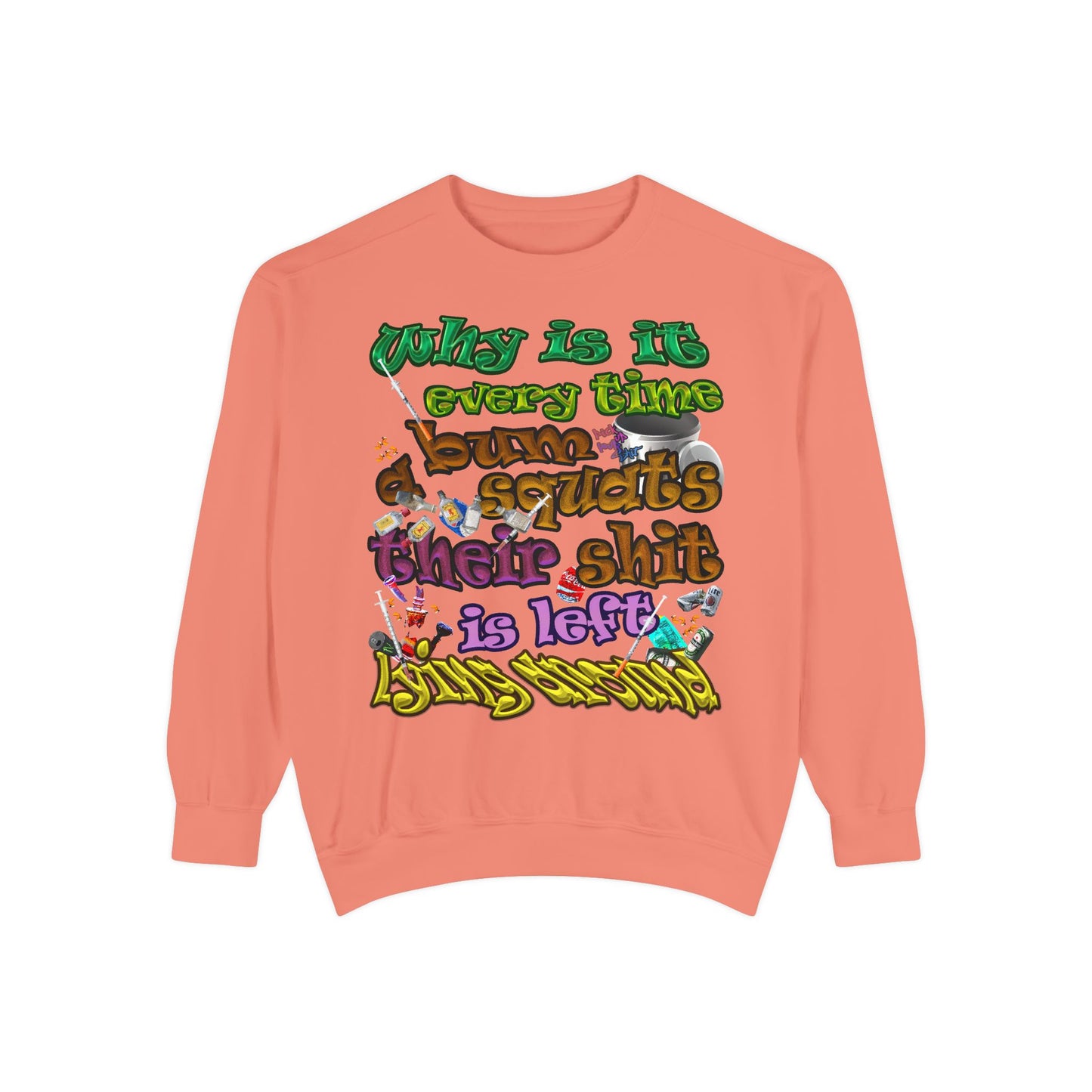 the bum's shit - Unisex Garment-Dyed Sweatshirt