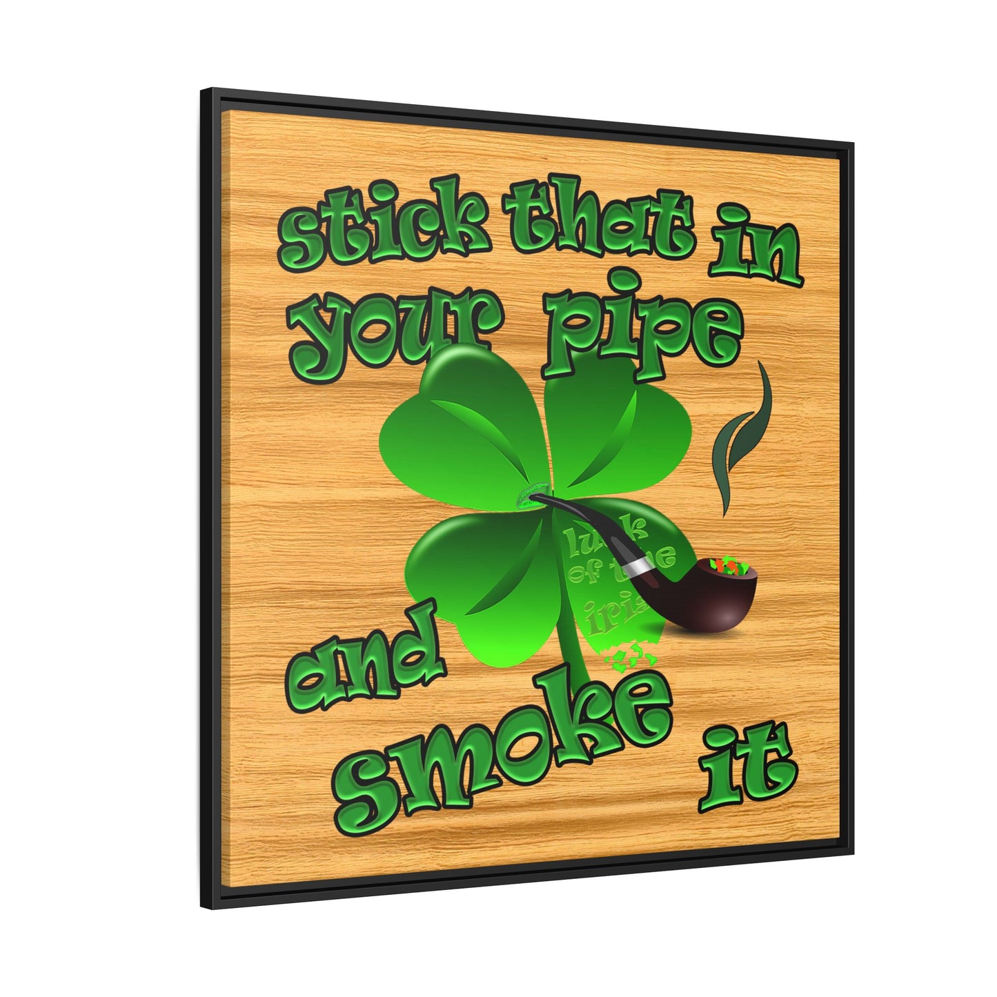 stick that in your pipe and smoke it - framed canvas art (butterscotch wood finish)