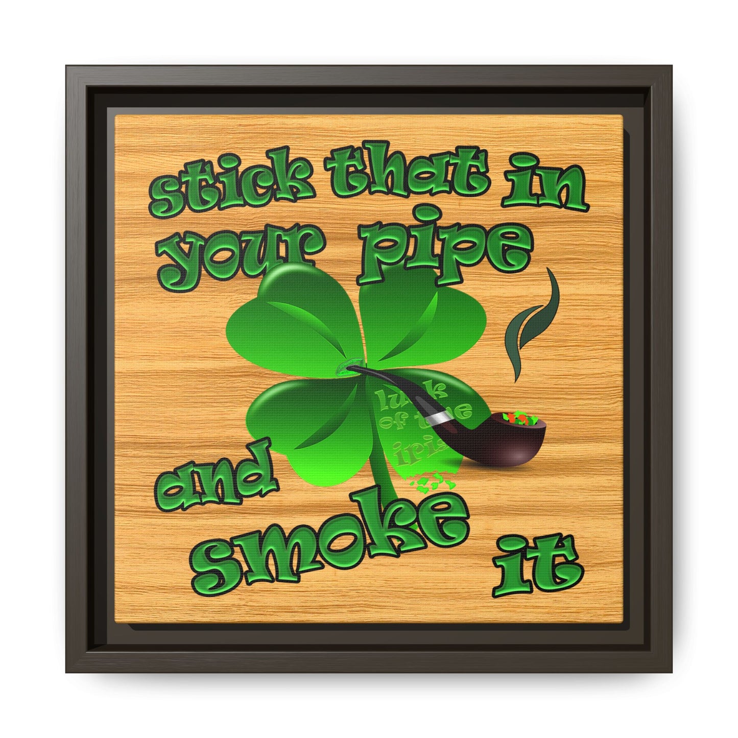 stick that in your pipe and smoke it - framed canvas art (butterscotch wood finish)