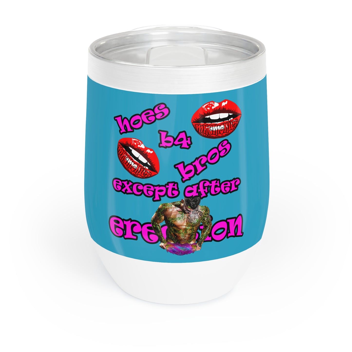 hoes b4 bros - Chill Wine Tumbler (turquoise)