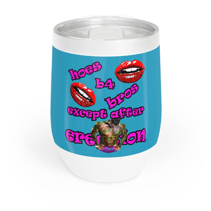 hoes b4 bros - Chill Wine Tumbler (turquoise)