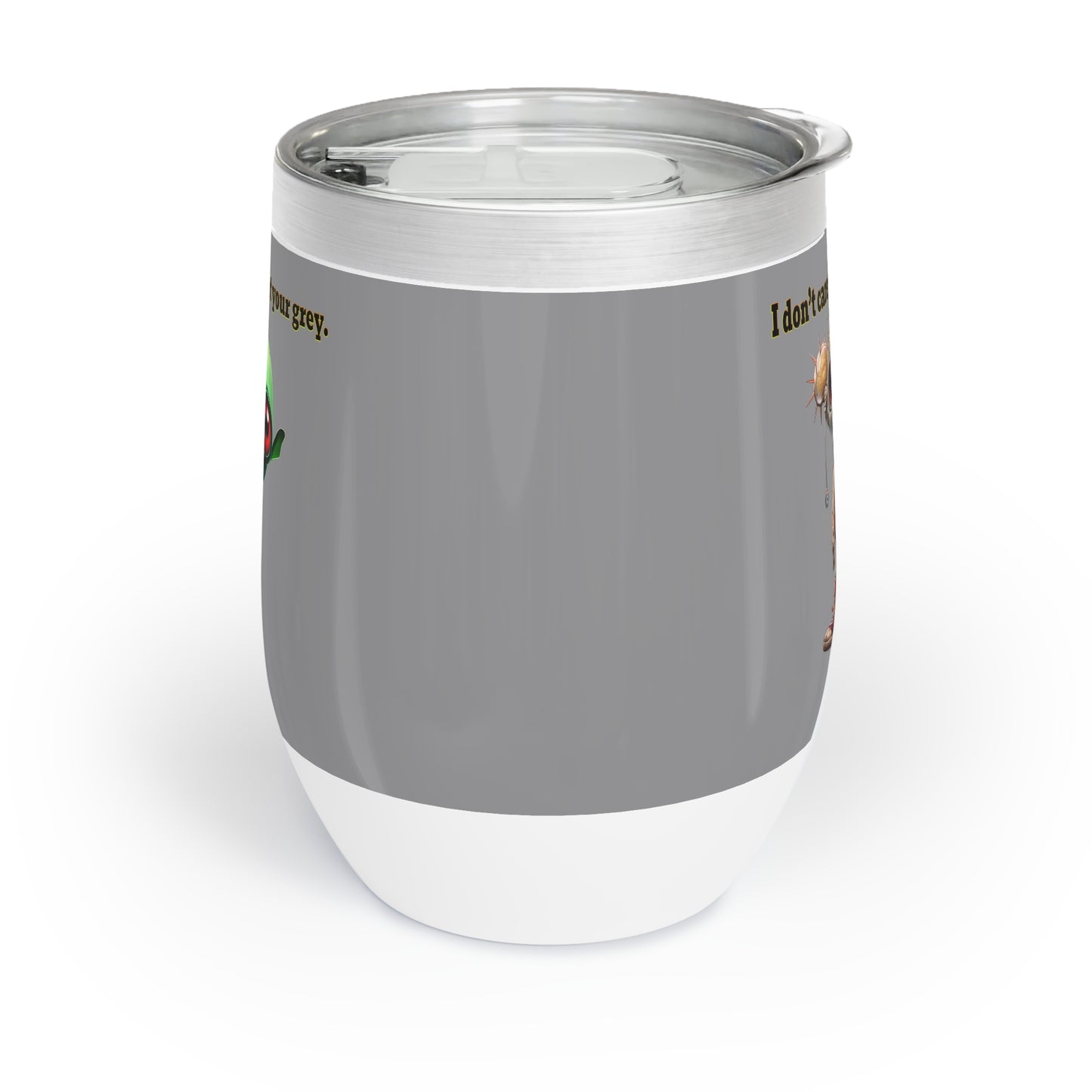 I don't care that your grey - Chill Wine Tumbler (grey)