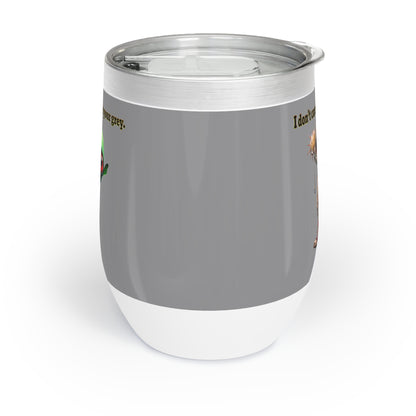 I don't care that your grey - Chill Wine Tumbler (grey)