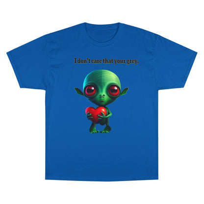 I don't care that your grey - Champion T-Shirt
