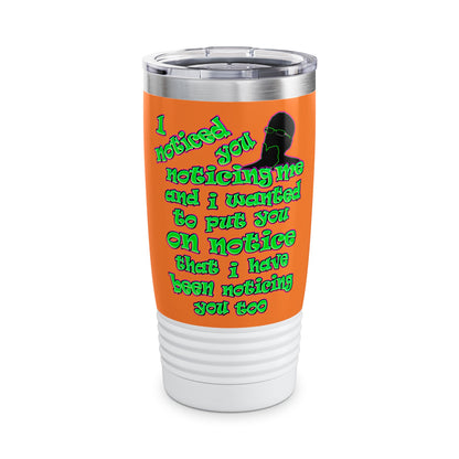 noticed you noticing - Ringneck Tumbler, 20oz (crusta)