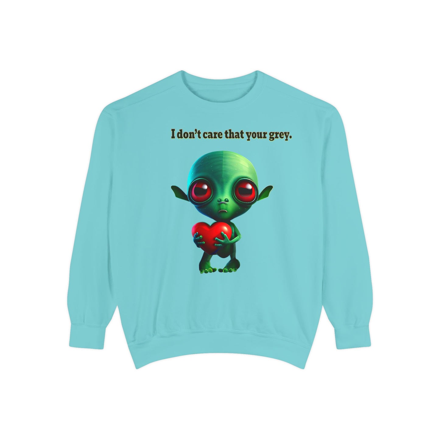 I don't care that your grey - Unisex Garment-Dyed Sweatshirt