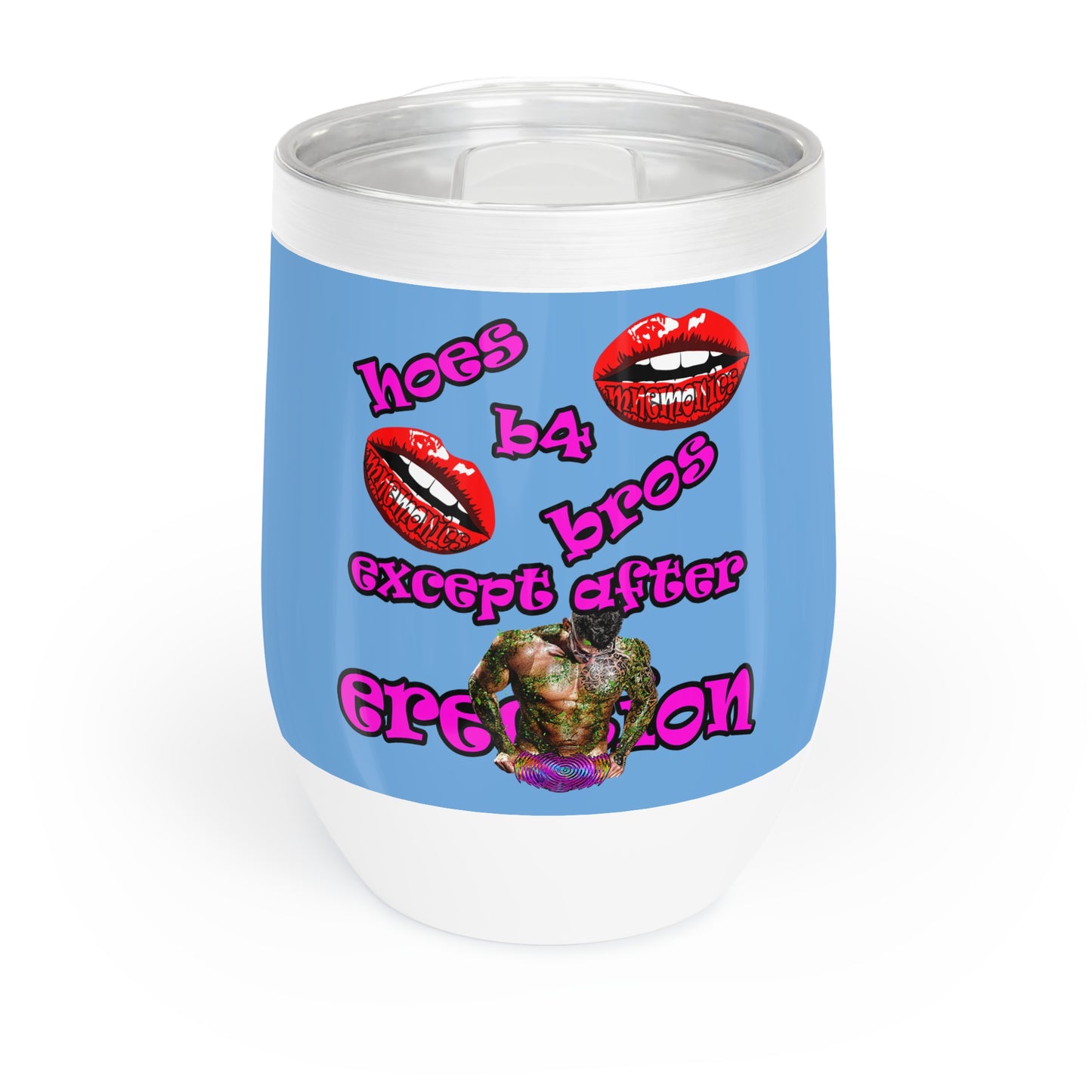hoes b4 bros - Chill Wine Tumbler (light blue)