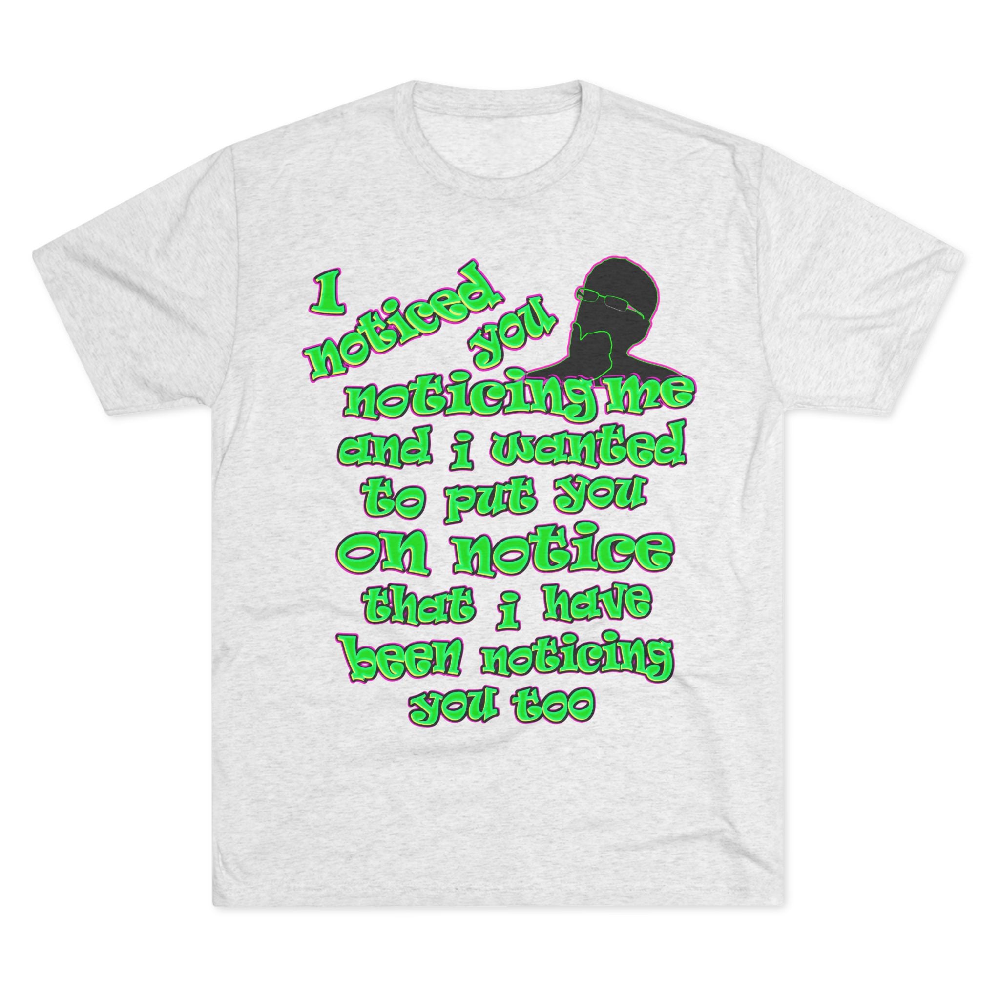 noticed you noticing - Unisex Tri-Blend Crew Tee