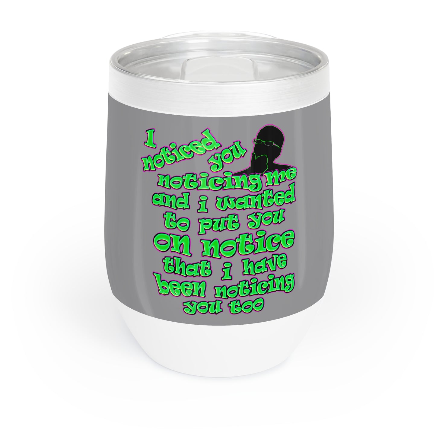 noticed you noticing - Chill Wine Tumbler (grey)