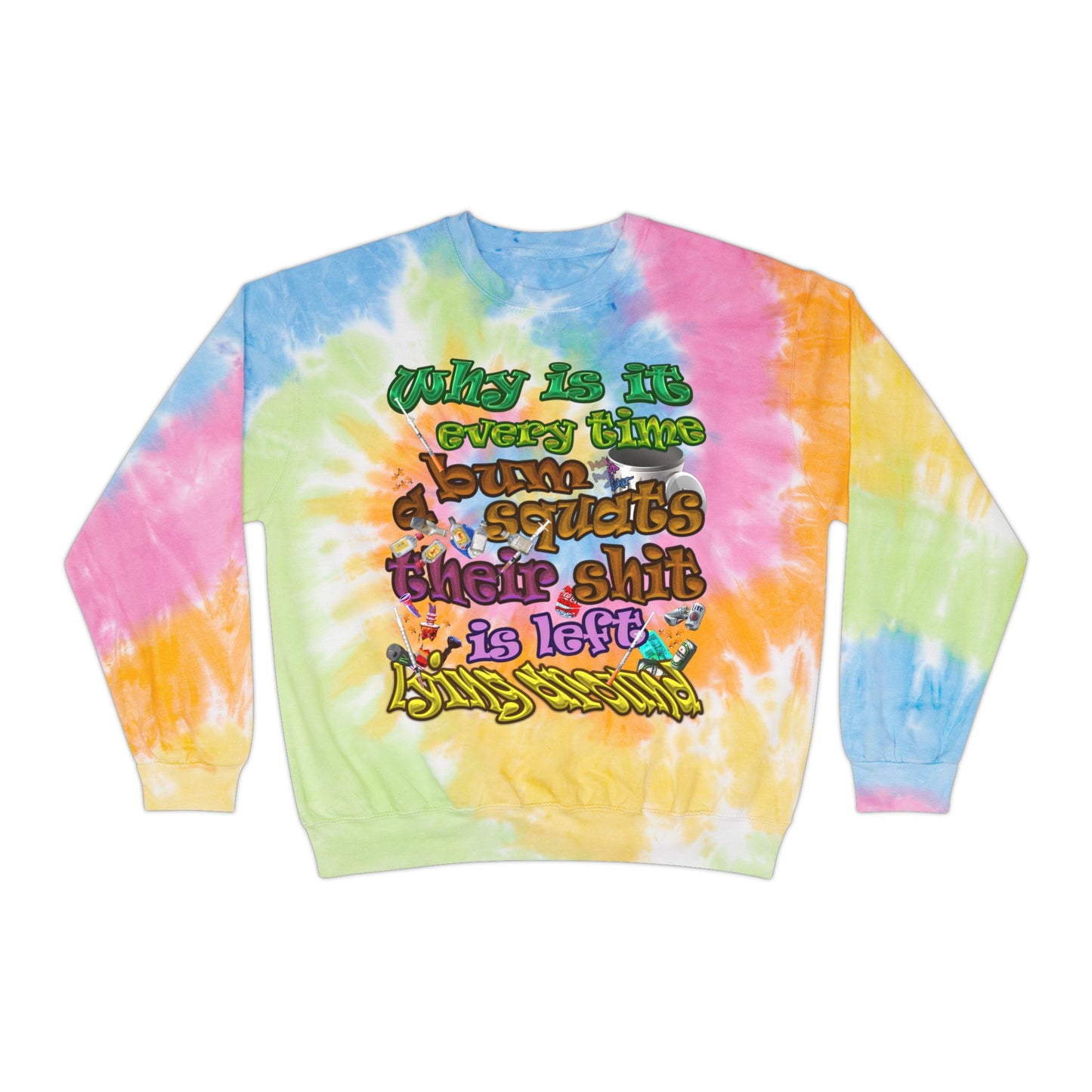 the bum's shit - Unisex Tie-Dye Sweatshirt
