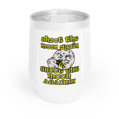 shoot the moon again - Chill Wine Tumbler (white)