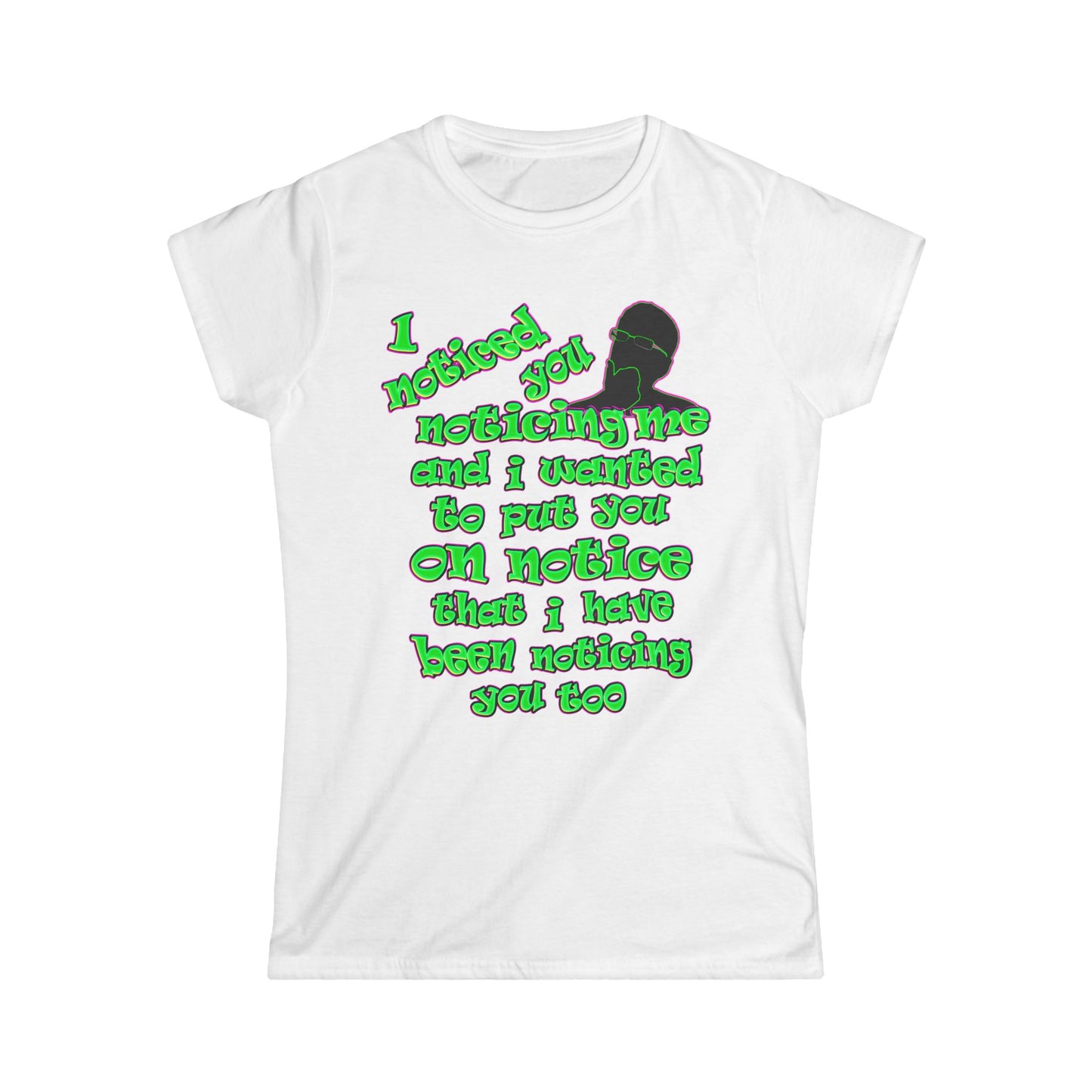 noticed you noticing - Women's Softstyle Tee