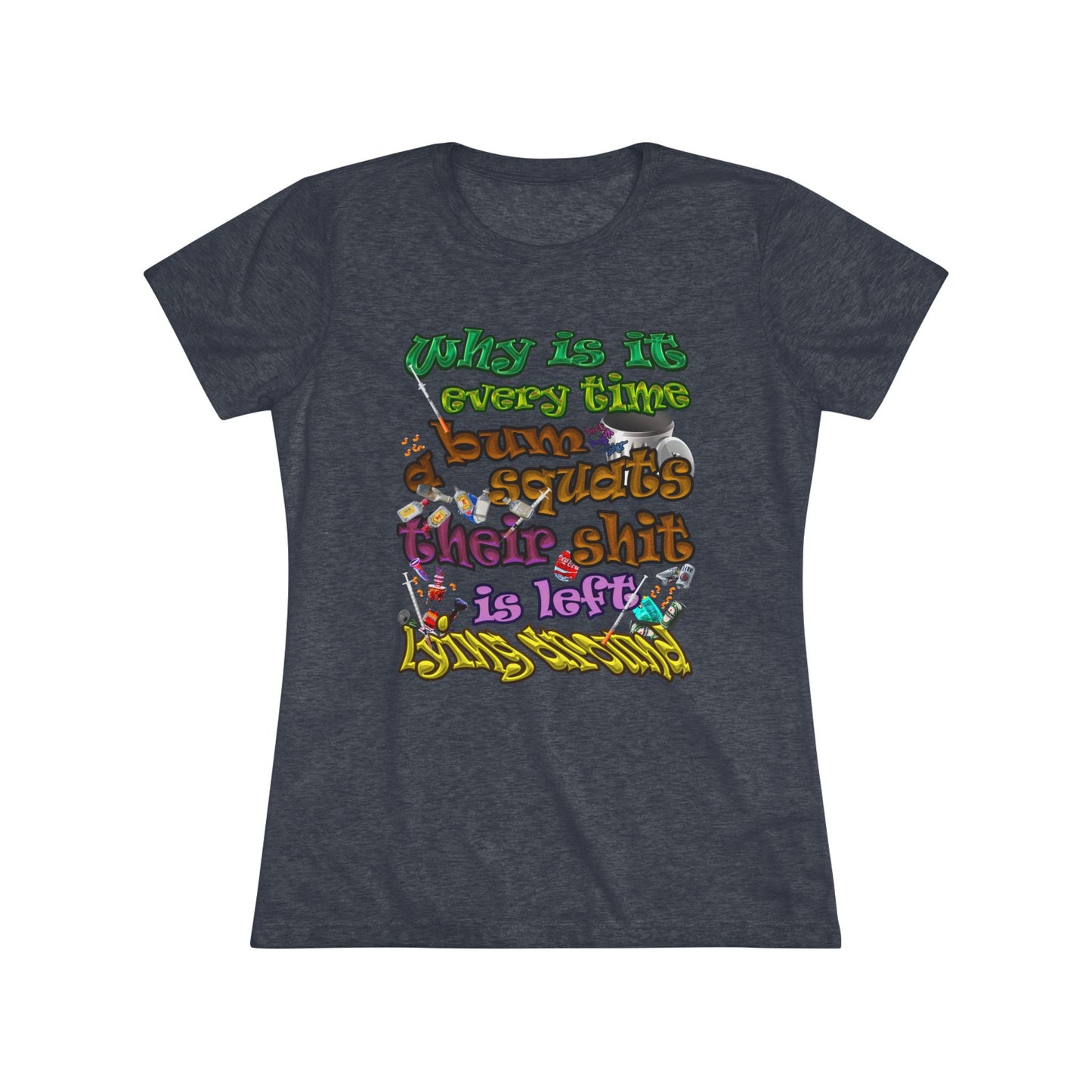 the bum's shit - Women's Triblend Tee