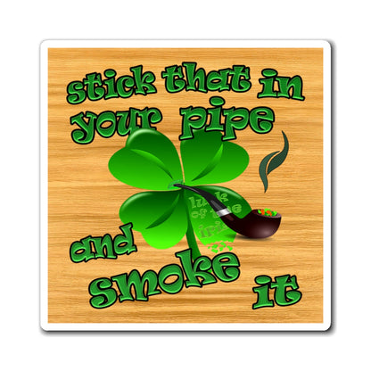 stick that in your pipe and smoke it - Magnets - (butterscotch wood finish)