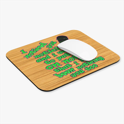 noticed you noticing - Mouse Pad (Rectangle) (butterscotch wood finish)