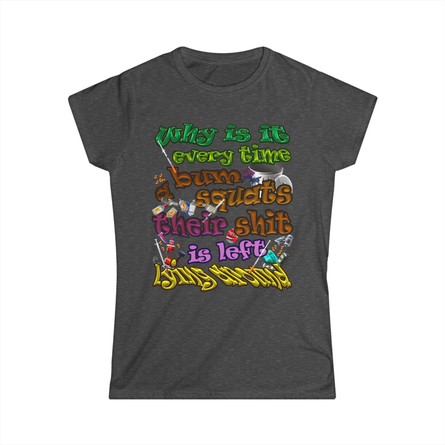 the bum's shit - Women's Softstyle Tee