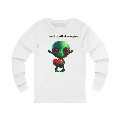 I don't care that your grey - Unisex Jersey Long Sleeve Tee
