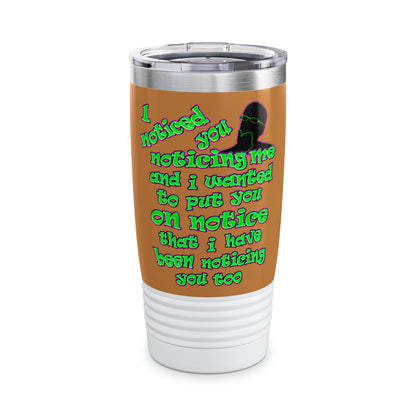noticed you noticing - Ringneck Tumbler, 20oz (light brown)