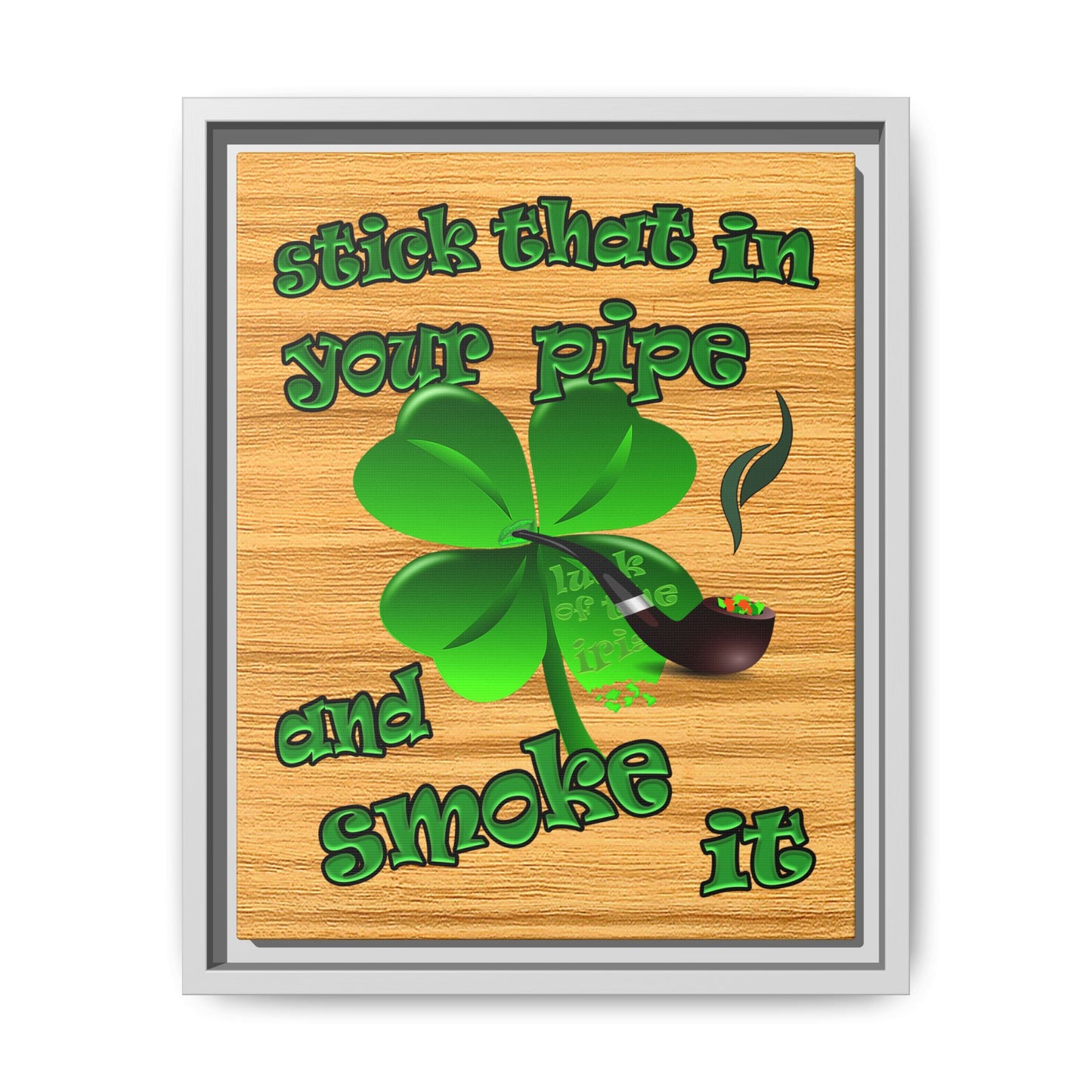 stick that in your pipe and smoke it - framed canvas art (butterscotch wood finish)