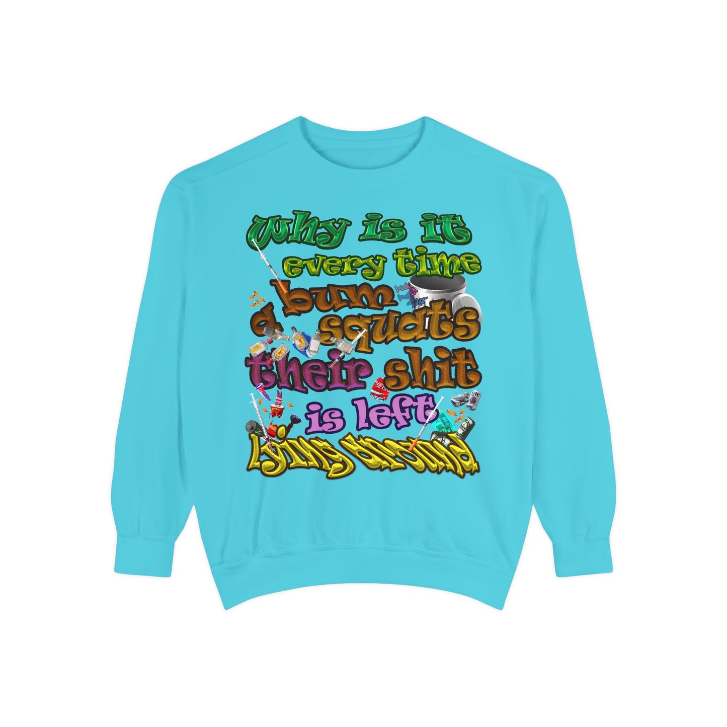the bum's shit - Unisex Garment-Dyed Sweatshirt