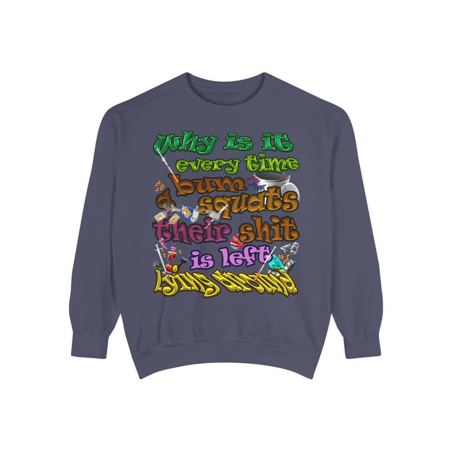 the bum's shit - Unisex Garment-Dyed Sweatshirt
