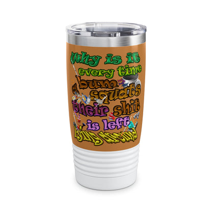 the bum's shit - Ringneck Tumbler, 20oz (light brown)