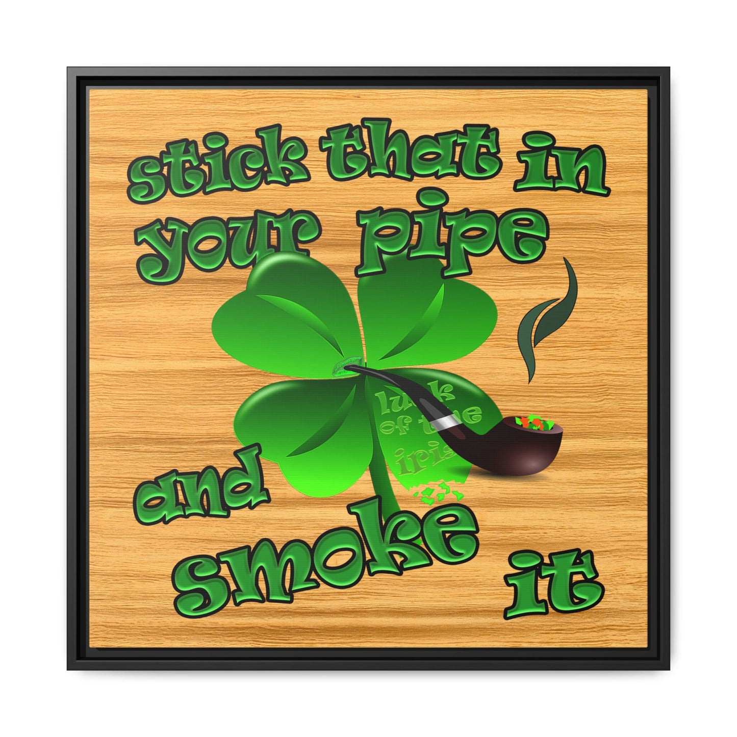 stick that in your pipe and smoke it - framed canvas art (butterscotch wood finish)