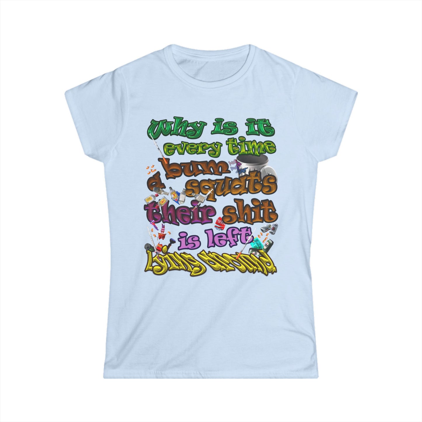 the bum's shit - Women's Softstyle Tee