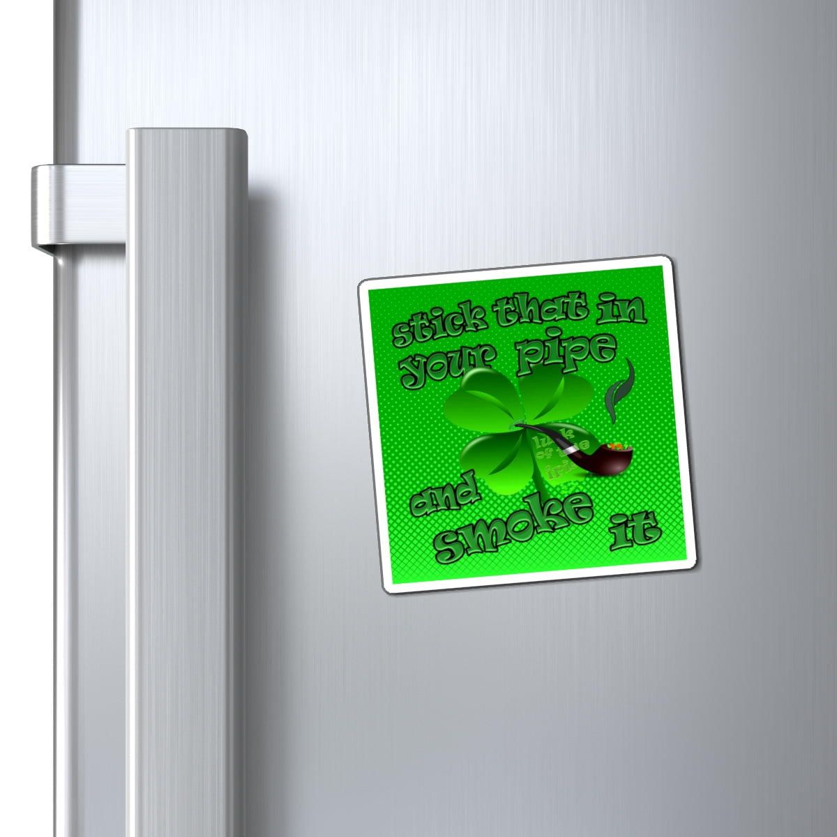 stick that in your pipe and smoke it - Magnets - (logo green)