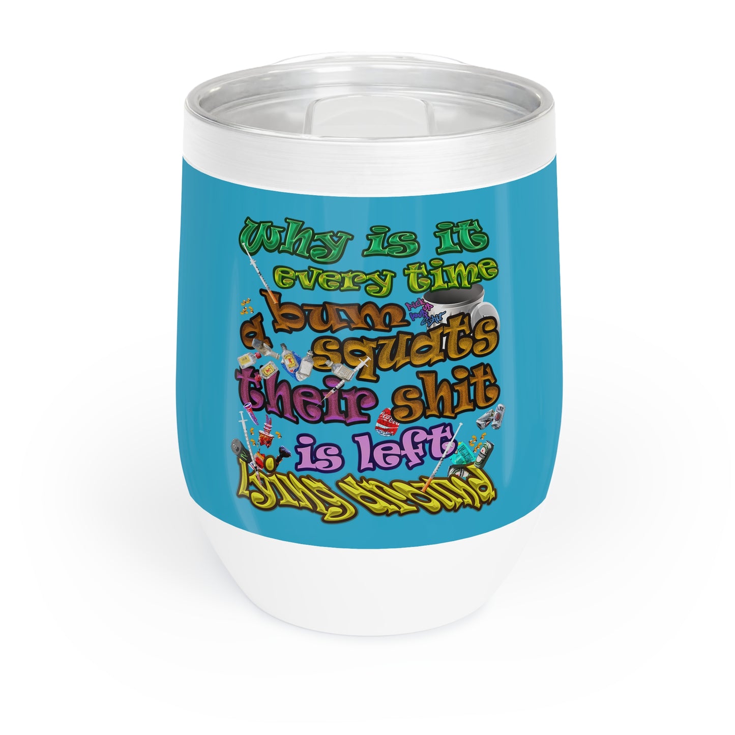 the bum's shit - Chill Wine Tumbler (turquoise)
