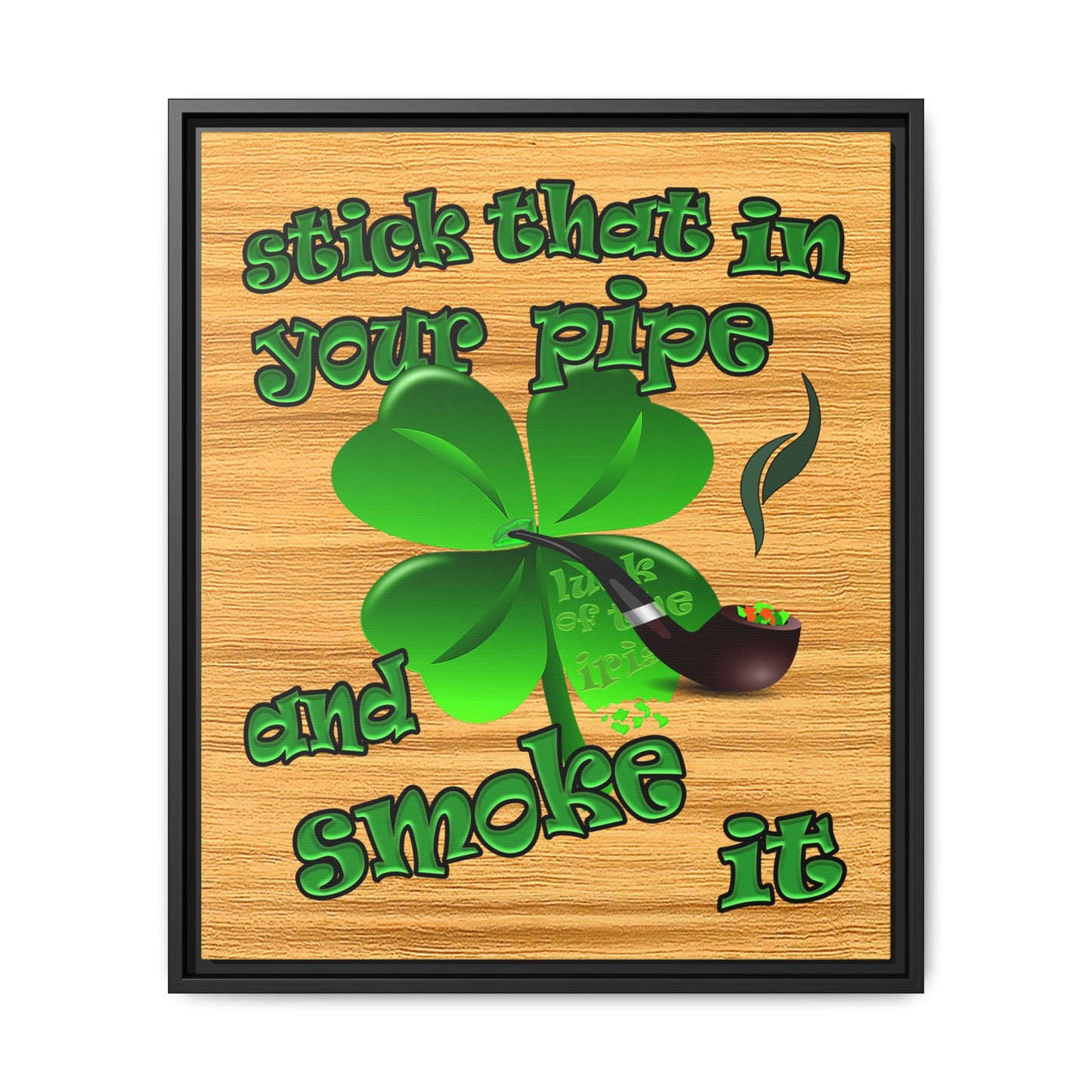 stick that in your pipe and smoke it - framed canvas art (butterscotch wood finish)
