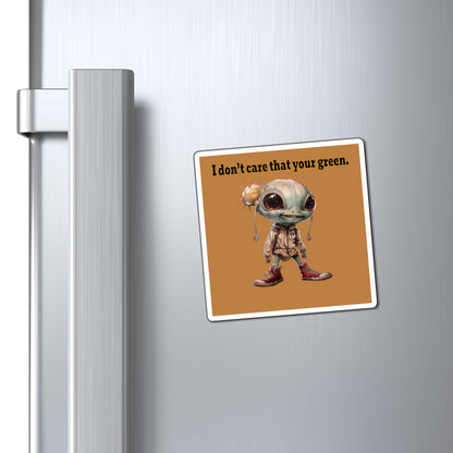 I don't care that your green - Magnets - (light brown)