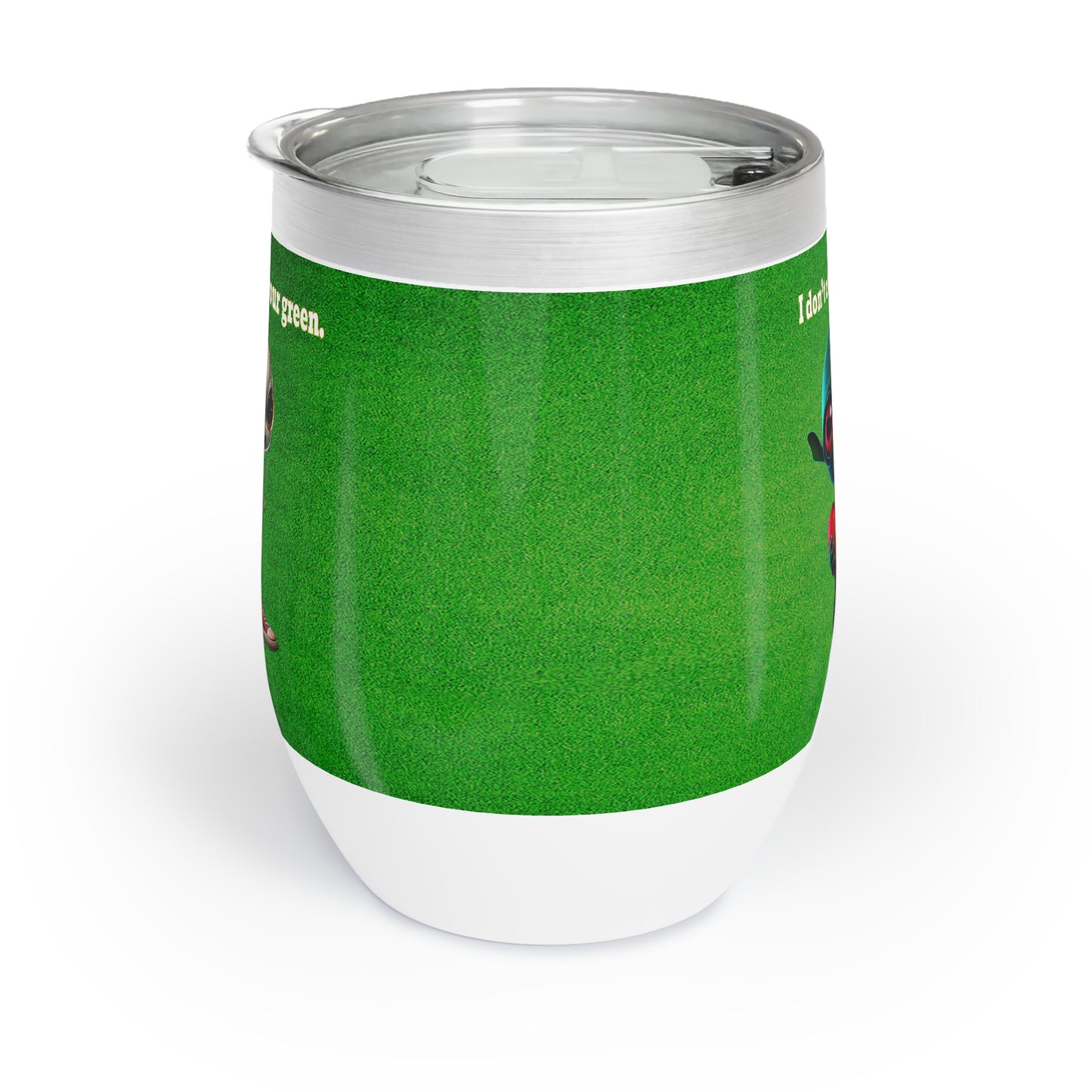 I don't care that your grey - Chill Wine Tumbler (green turf)