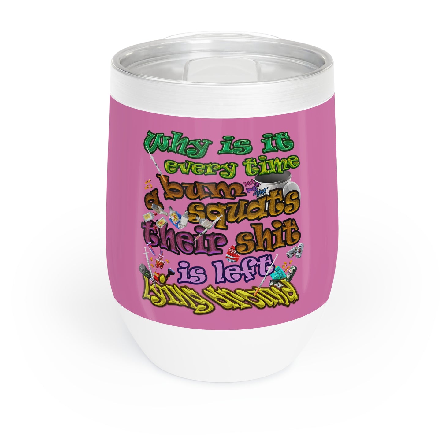 the bum's shit - Chill Wine Tumbler (light pink)