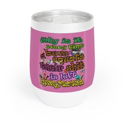 the bum's shit - Chill Wine Tumbler (light pink)