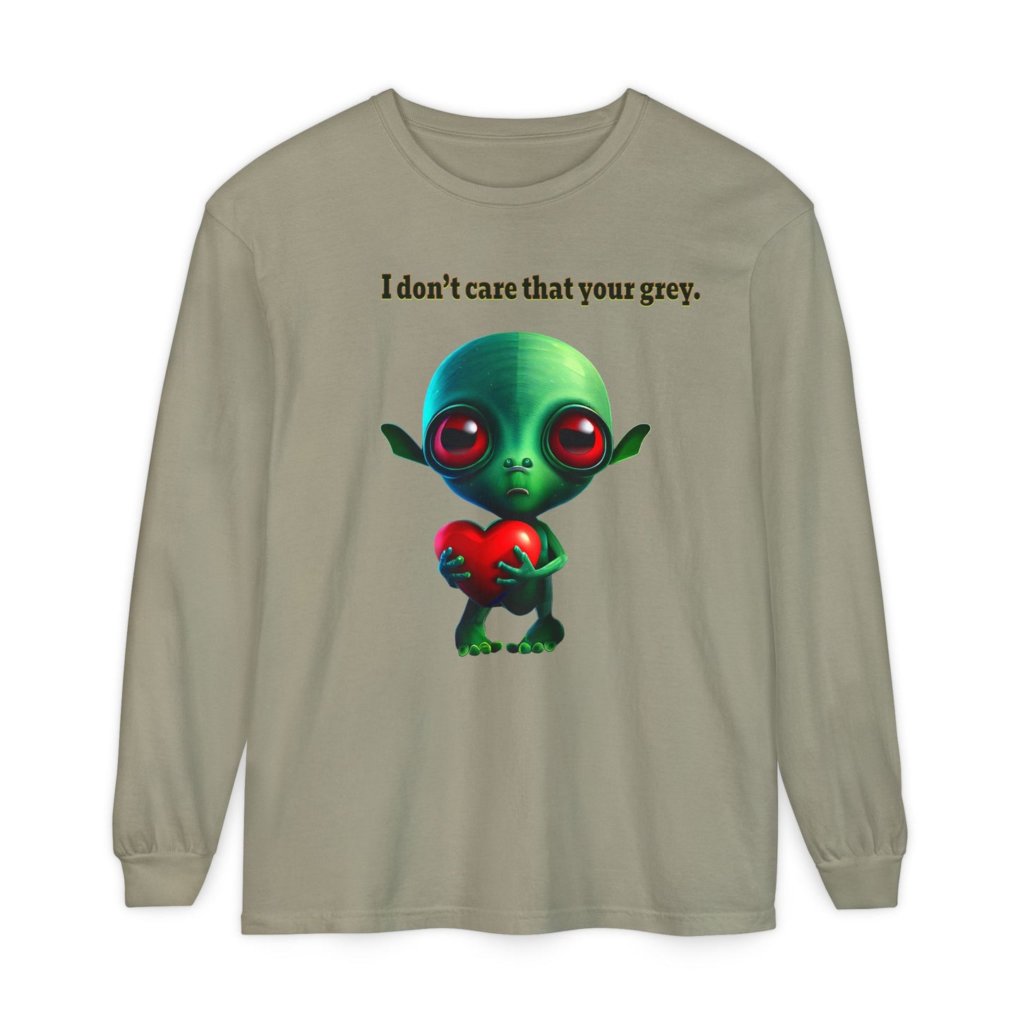I don't care that your grey - Unisex Garment-dyed Long Sleeve T-Shirt
