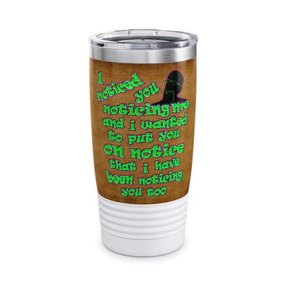 noticed you noticing - Ringneck Tumbler, 20oz (brown papyrus)