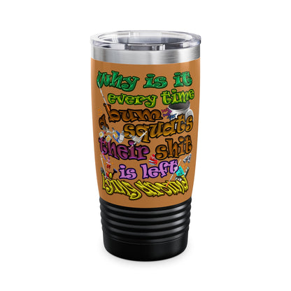 the bum's shit - Ringneck Tumbler, 20oz (light brown)