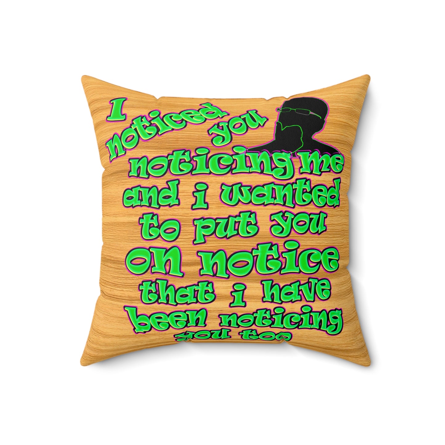 noticed you noticing - Spun Polyester Square Pillow - (butterscotch wood finish)