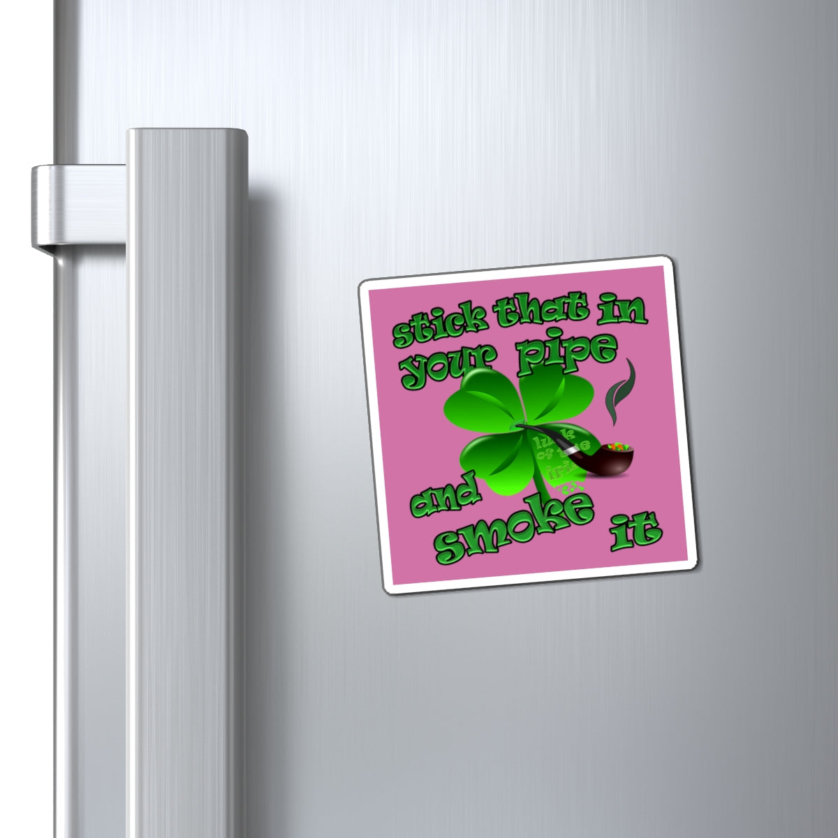stick that in your pipe and smoke it - Magnets - (light pink)