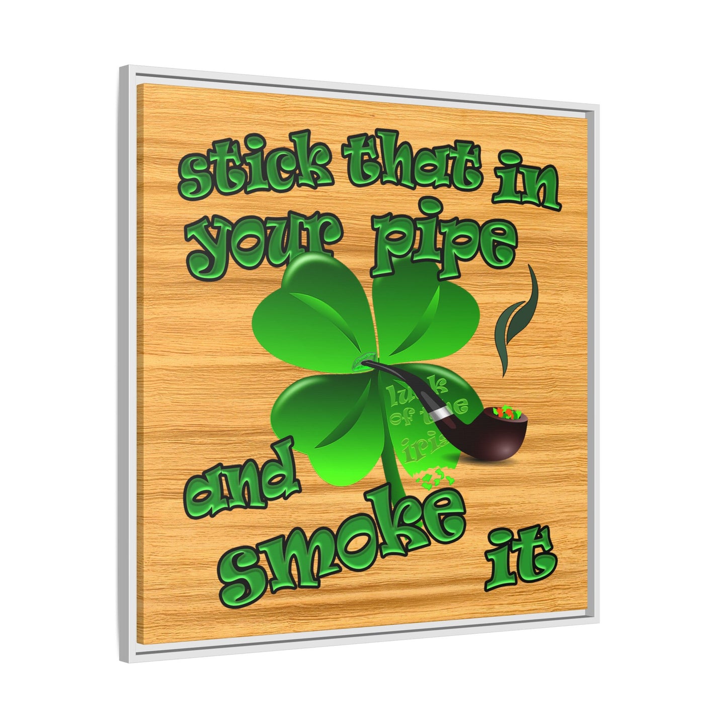stick that in your pipe and smoke it - framed canvas art (butterscotch wood finish)