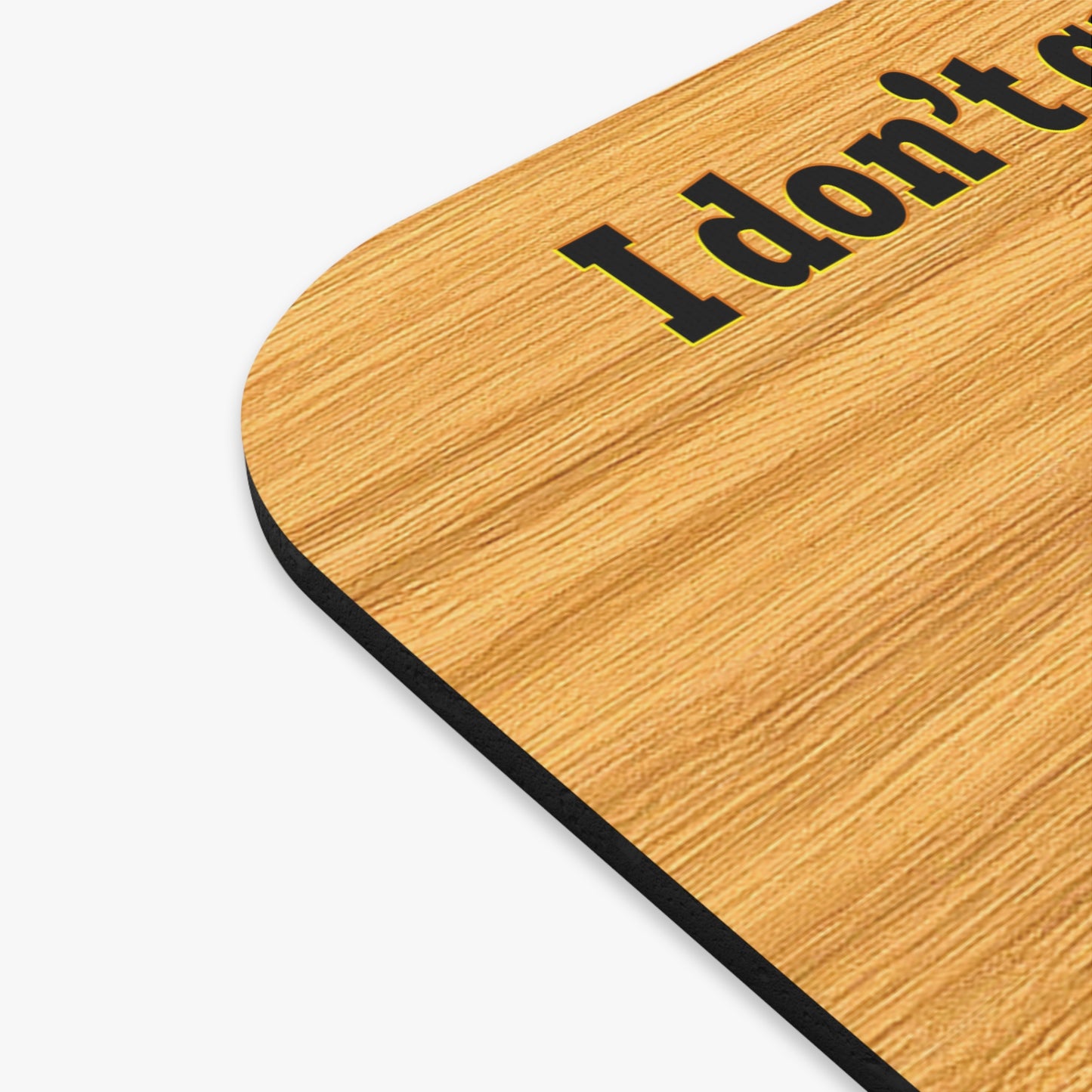 I don't care that your green - Mouse Pad (Rectangle) (butterscotch wood finish)